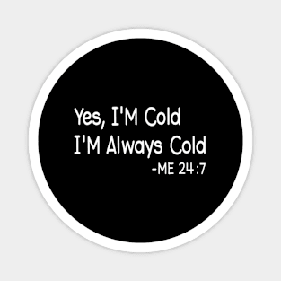 Yes I'M Always Cold I'M Always Cold Always Freezing Magnet